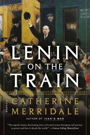 Lenin on the Train de Catherine Merridale