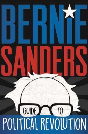 Bernie Sanders Guide to Political Revolution de Bernie Sanders