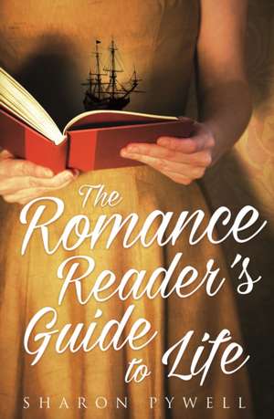 ROMANCE READERS GUIDE TO LIFE de SHARON PYWELL