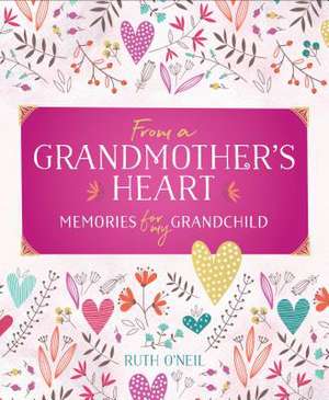 From a Grandmother's Heart de Ruth O'Neil