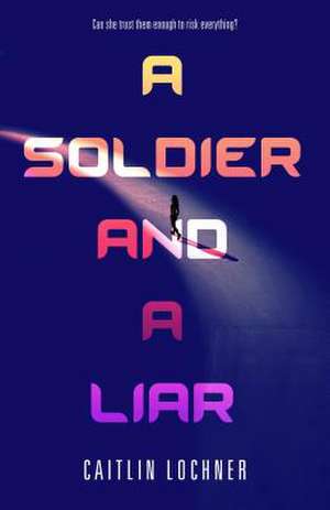 Soldier and A Liar de Caitlin Lochner