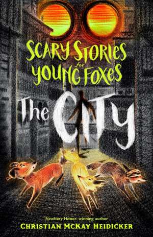 Scary Stories for Young Foxes: The City de Christian McKay Heidicker