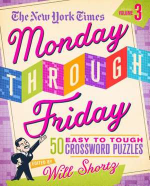 The New York Times Monday Through Friday Easy to Tough Crossword Puzzles Volume 3 de New York Times