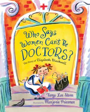 Who Says Women Can't Be Doctors? de Tanya Lee Stone