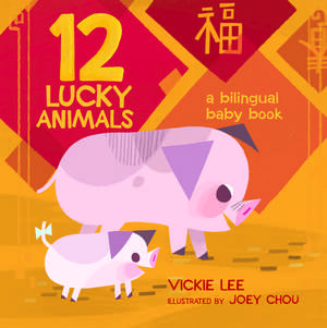 12 Lucky Animals: A Bilingual Baby Book de Vickie Lee