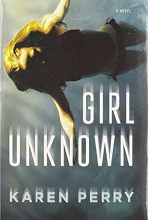 GIRL UNKNOWN de KAREN PERRY