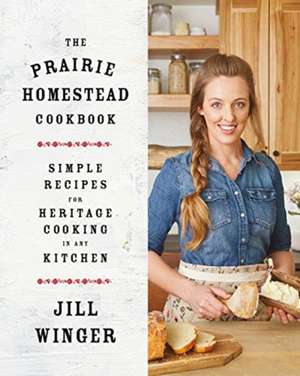 The Prairie Homestead Cookbook de Jill Winger