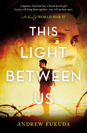 This Light Between Us: A Novel of World War II de Andrew Fukuda