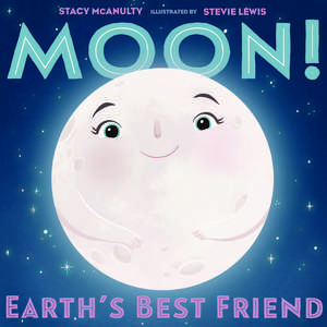 Moon! Earth's Best Friend de Stacy McAnulty