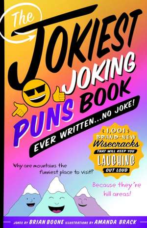 The Jokiest Joking Puns Book Ever Written . . . No Joke!: 1,001 Brand-New Wisecracks That Will Keep You Laughing Out Loud de Brian Boone