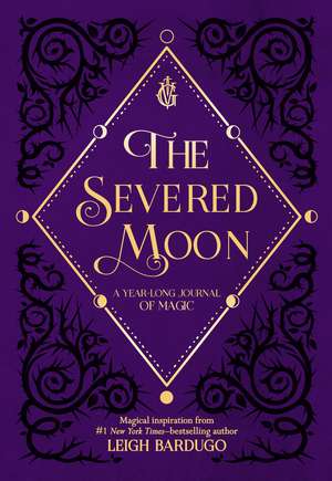 The Severed Moon: A Year-Long Journal of Magic de Leigh Bardugo