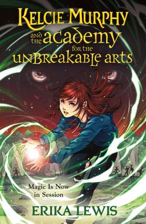 Kelcie Murphy and the Academy for the Unbreakable Arts de Erika Lewis