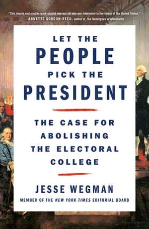 Let the People Pick the President de Jesse Wegman