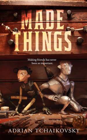 Made Things de Adrian Tchaikovsky