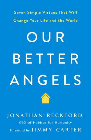 Our Better Angels: Seven Simple Virtues That Will Change Your Life and the World de Jonathan Reckford