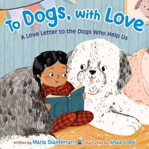 To Dogs, with Love de Maria Gianferrari