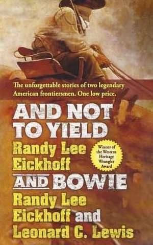 And Not to Yield and Bowie de Randy Lee Eickhoff