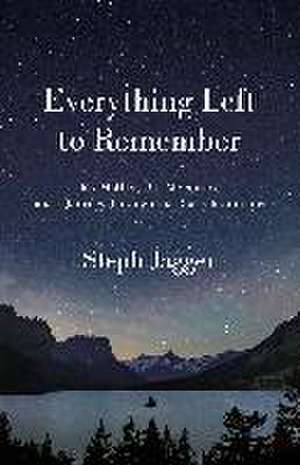 Everything Left to Remember de Steph Jagger