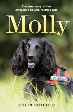 Molly: The True Story of the Amazing Dog Who Rescues Cats de Colin Butcher