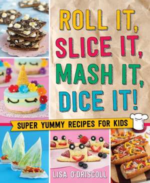 Roll It, Slice It, MASH It, Dice It! de Lisa O'Driscoll