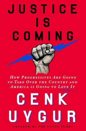 Justice Is Coming de Cenk Uygur