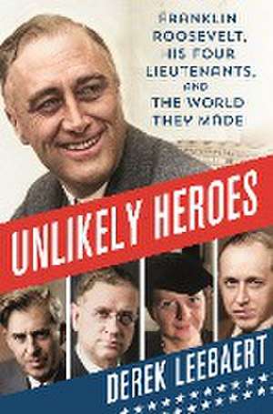 Unlikely Heroes de Derek Leebaert