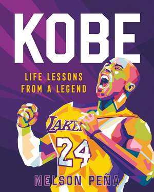 Kobe: Life Lessons from a Legend de Nelson Peña