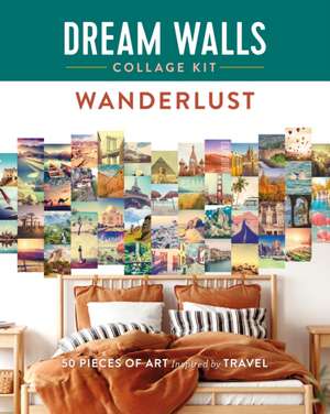 Dream Walls Collage Kit: Wanderlust: 50 Pieces of Art Inspired by Travel de Chloe Standish