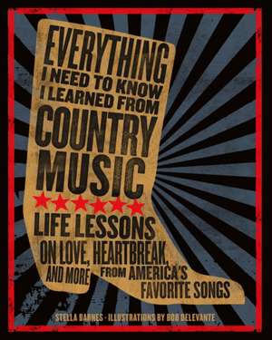 Everything I Need to Know I Learned from Country Music de Stella Barnes