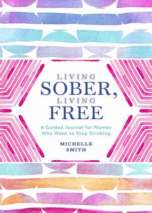 Living Sober, Living Free de Michelle Smith