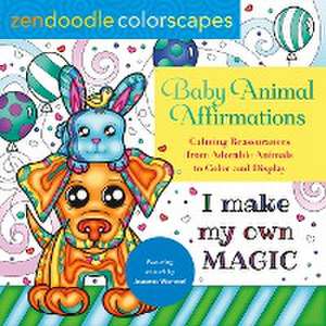 Zendoodle Colorscapes: Baby Animal Affirmations: Calming Reassurances from Adorable Animals to Color & Display de Jeanette Wummel