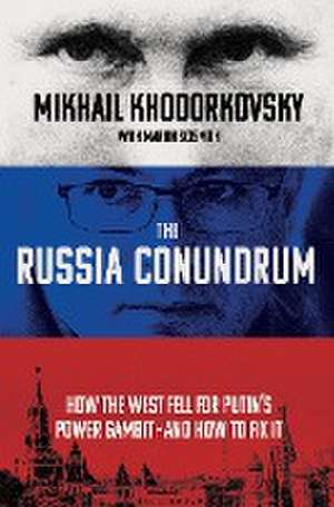 The Russia Conundrum de Mikhail Khodorkovsky