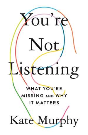 You're Not Listening de Kate Murphy