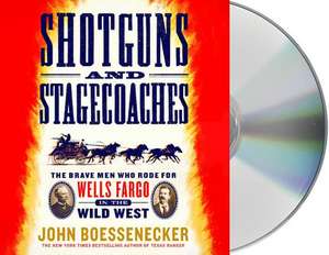 Shotguns and Stagecoaches: The Brave Men Who Rode for Wells Fargo in the Wild West de John Boessenecker