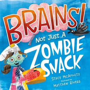 Brains! Not Just a Zombie Snack de Stacy McAnulty