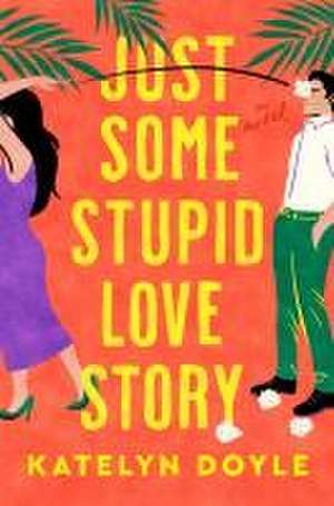 Just Some Stupid Love Story de Katelyn Doyle