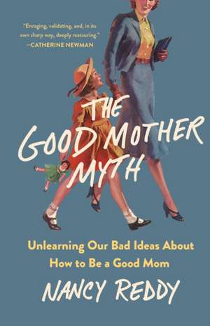 The Good Mother Myth de Nancy Reddy