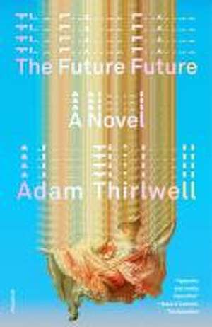 The Future Future de Adam Thirlwell