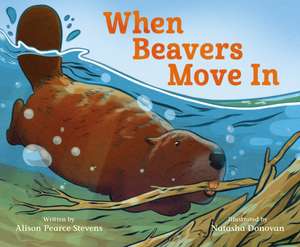 When Beavers Move In de Alison Pearce Stevens
