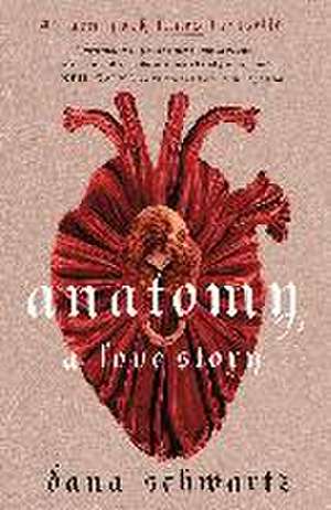 Anatomy: A Love Story de Dana Schwartz