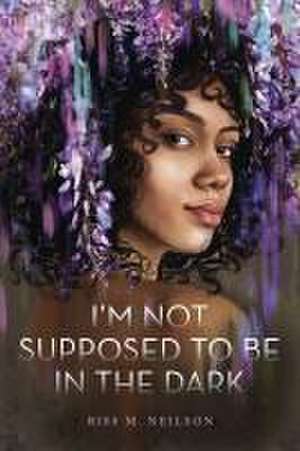 I'm Not Supposed to Be in the Dark de Riss M Neilson