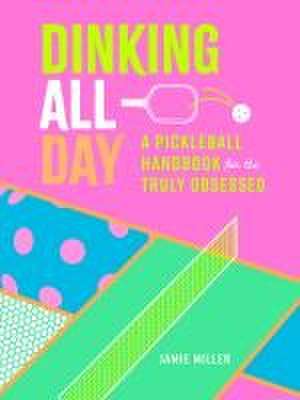 Dinking All Day de Jamie Miller