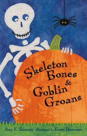 Skeleton Bones and Goblin Groans de Amy E. Sklansky