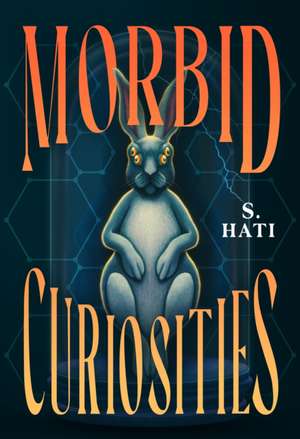 Morbid Curiosities de S. Hati