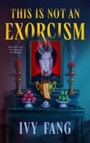 This Is Not an Exorcism de Ivy Fang