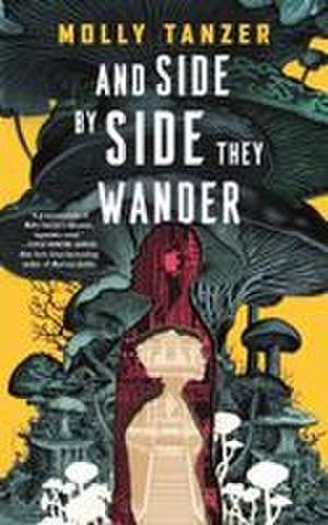And Side by Side They Wander de Molly Tanzer