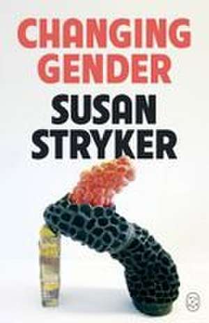 Changing Gender de Susan Stryker