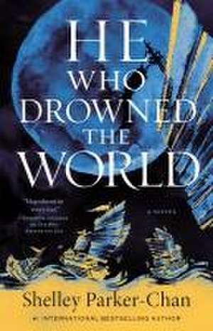 He Who Drowned the World de Shelley Parker-Chan