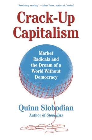 Crack-Up Capitalism de Quinn Slobodian