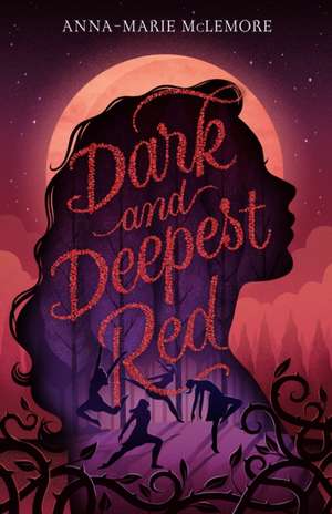 Dark and Deepest Red de Anna-Marie McLemore